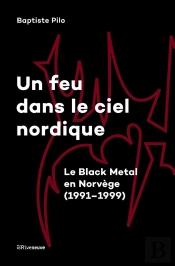 Un Feu Dans Le Ciel Nordique : Le Black Metal En Norvège (1991-1999)