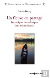 Un Fleuve En Partage : Dynamiques Interethniques Dans Le Haut Maroni