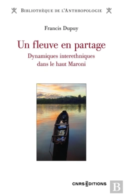 Bertrand.pt - Un Fleuve En Partage : Dynamiques Interethniques Dans Le Haut Maroni