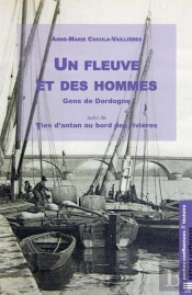 Un Fleuve Et Des Hommes, Les Gens De La Dordogne ; Vies D'Antan Au Bord Des Rivières