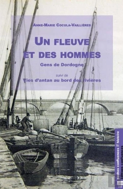 Bertrand.pt - Un Fleuve Et Des Hommes, Les Gens De La Dordogne ; Vies D'Antan Au Bord Des Rivières