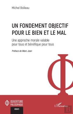 Bertrand.pt - Un Fondement Objectif Pour Le Bien Et Le Mal : Une Approche Morale Valable Pour Tous Et Bénéfique Pour Tous