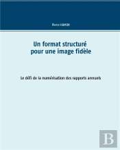 Un Format Structuré Pour L'Image Fidèle ; Le Défi De La Numérisation Des Rapports Annuels