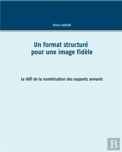 Bertrand.pt - Un Format Structuré Pour L'Image Fidèle ; Le Défi De La Numérisation Des Rapports Annuels