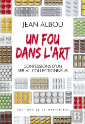Un Fou Dans L'Art ; Confessions D'Un Serial-Collectionneur