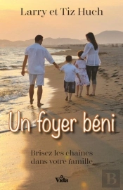 Un Foyer Béni ; Brisez Les Chaînes Dans Votre Famille