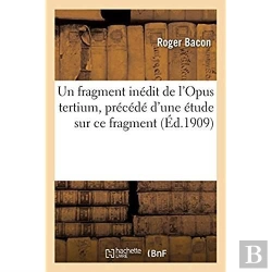 Bertrand.pt - Un Fragment Inedit De L'Opus Tertium, Precede D'Une Etude Sur Ce Fragment