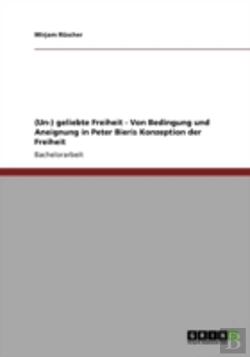 Bertrand.pt - (Un-) Geliebte Freiheit - Von Bedingung Und Aneignung In Peter Bieris Konzeption Der Freiheit