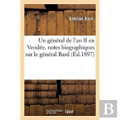 Un General De L'An Ii En Vendee, Notes Biographiques Sur Le General Bard