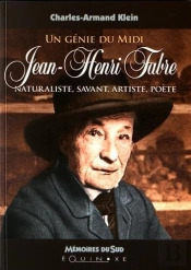 Un Génie Du Midi ; Jean-Henri Fabre ; Naturaliste, Savant, Artiste, Poète