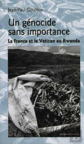 Un Génocide Sans Importance ; La France Et Le Vatican Au Rwanda