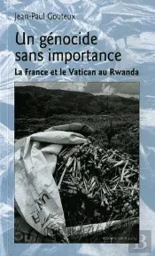 Un Génocide Sans Importance ; La France Et Le Vatican Au Rwanda