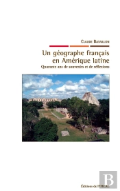 Un Géographe Français En Amérique Latine : Quarante Ans De Souvenirs Et De Réflexions