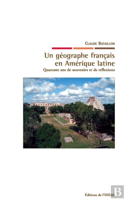 Bertrand.pt - Un Géographe Français En Amérique Latine : Quarante Ans De Souvenirs Et De Réflexions