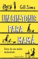 Un Gin-Tonic Para Mamá. Diario De Una Madre Desbordada