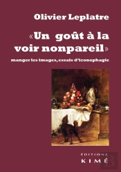 Un Goût À La Voir Non Pareil ; Manger Les Images, Essais D'Iconophagie