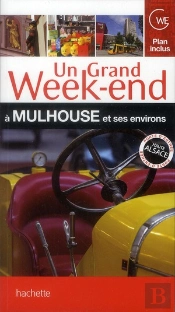 Un Grand Week-End A Mulhouse, Bale, Colmar