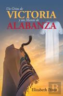 Un Grito De Victoria Y Un Manto De Alabanza
