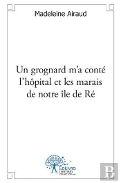 Un Grognard M'A Conte L'Hopital Et Les Marais De Notre Ile De Re