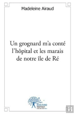 Bertrand.pt - Un Grognard M'A Conte L'Hopital Et Les Marais De Notre Ile De Re