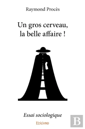 Un Gros Cerveau, La Belle Affaire ! : Essai Sociologique