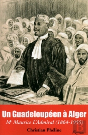 Un Guadeloupéen À Alger ; Me Maurice L'Admiral (1864-1955)