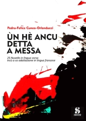 Un He Ancu Detta A Messa - 25 Nuvelle In Lingua Corsa Incu A So Adattazione In Lingua Francese