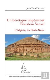 Un Hérétique Impénitent Boualem Sansal : L'Algérie, Les Pieds-Noirs