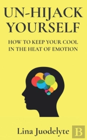 Un-Hijack Yourself: Get Out Of Emotional