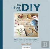 Un Hiver En Diy : Guide Créatif Éco-Responsable Pour Survivre Aux Mois Glacés