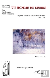 Un Homme De Desirs . Le Poete Islandais Einar Benediktsson, 1846-1940