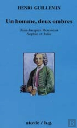 Bertrand.pt - Un Homme, Deux Ombres ; Jean-Jacques Rousseau, Sophie Et Julie