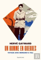 Un Homme En Guerres ; Voyage Avec Bernard B. Fall