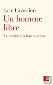 Un Homme Libre ; Le Handicap A Bras Le Corps
