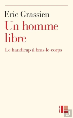 Bertrand.pt - Un Homme Libre ; Le Handicap A Bras Le Corps