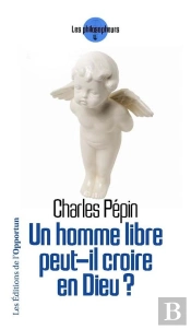 Un Homme Libre Peut-Il Croire En Dieu ?