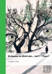 Un Homme Ne Pleure Pas... Sauf ! - Tome 1