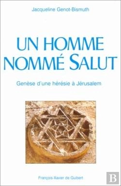 Bertrand.pt - Un Homme Nommé Salut ; Genèse D'Une Hérésie À Jérusalem