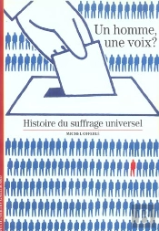 Un Homme, Une Voix ? : Histoire Du Suffrage Universel