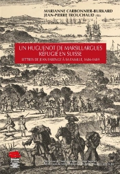 Un Huguenot De Marsillargues Réfugié En Suisse : Lettres De Jean Farenge À Sa Famille, 1686-1689