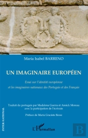 Un Imaginaire Européen ; Essai Sur L'Identité Européenne Et Les Imaginaires Nationaux Des Portugais Et Des Français