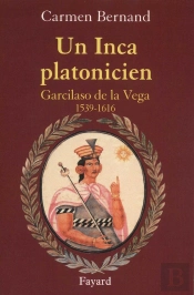 Un Inca Platonicien ; Garcilaso De La Vega, 1539-1616