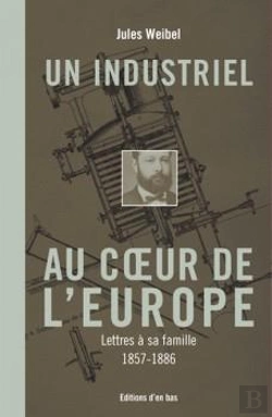 Bertrand.pt - Un Industriel Au Coeur De L'Europe ; Lettres À Sa Famille, 1857-1886