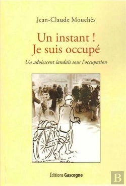 Bertrand.pt - Un Instant ! Je Suis Occupe - Un Adolescent Landais Sous L'Occupation