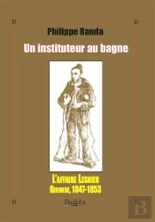 Un Instituteur Au Bagne ; L'Affaire Lesnier ; Gironde, 1847-1853