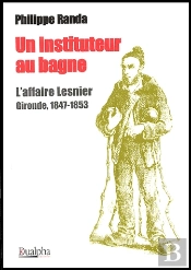 Un Instituteur Au Bagne ; L'Affaire Lesnier ; Gironde, 1847-1853