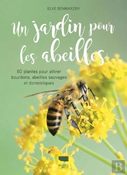 Bertrand.pt - Un Jardin Pour Les Abeilles ; 80 Plantes Pour Attirer Bourdons, Abeilles Sauvages Et Domestiques