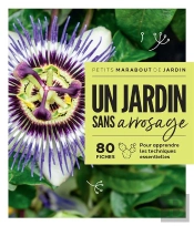 Un Jardin Sans Arrosage : 80 Fiches Pour Apprendre Les Techniques Essentielles