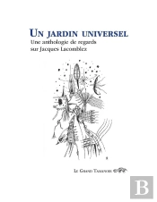 Un Jardin Universel : Une Anthologie De Regards Sur Jacques Lacomblez