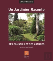 Un Jardinier Raconte, Ses Conseils Et Astuces